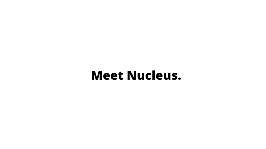 Meet Nucleus